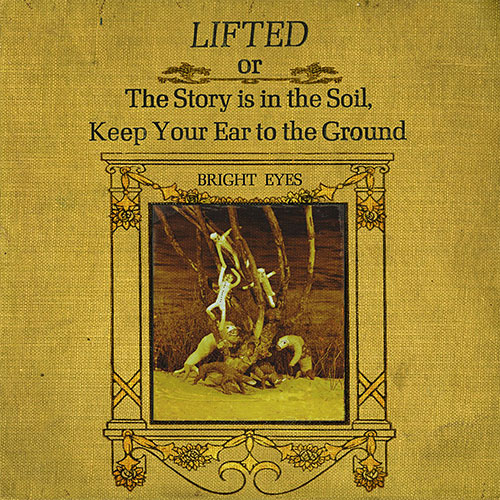 Bright Eyes Lifted or The Story Is In The Soil, Keep Your Ear To The Ground