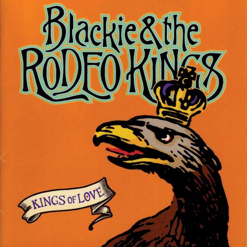 Blackie and the Rodeo Kings Kings of Love