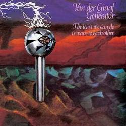 Van der Graaf Generator The Least We Can Do Is Wave To Each Other