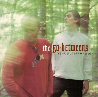 The Go-Betweens The Friends of Rachel Worth