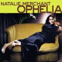 Natalie Merchant Ophelia