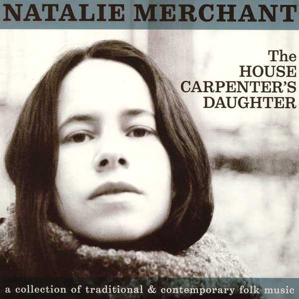 Natalie Merchant The House Carpenter's Daughter