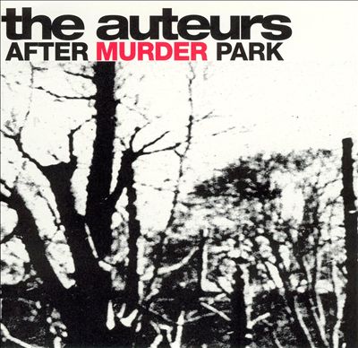 The Auteurs After Murder Park
