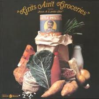 Little Milton Grits Ain't Groceries