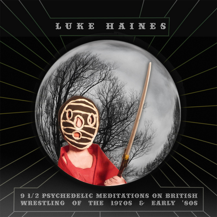 Luke Haines 9½ Psychedelic Meditations on British Wrestling