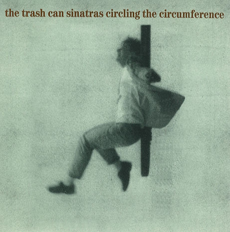The Trash Can Sinatras Circling The Circumference