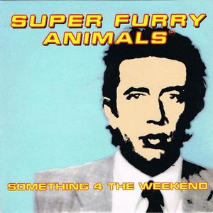 Super Furry Animals Something 4 The Weekend