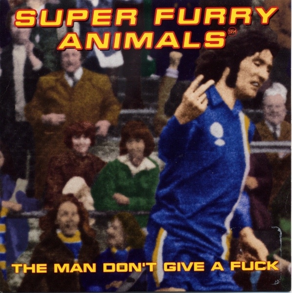 Super Furry Animals The Man Don't Give A Fuck