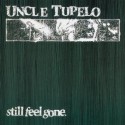 Uncle Tupelo Still Feel Gone