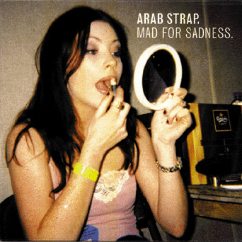 Arab Strap Mad For Sadness