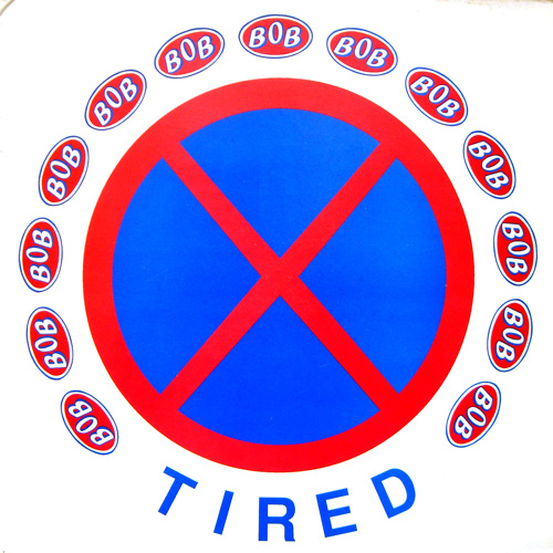 BOB Tired