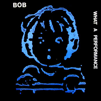 BOB What a Performance