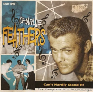 Charlie Feathers Can't Hardly Stand It