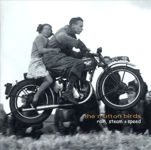 The Mutton Birds Rain, Steam & Speed