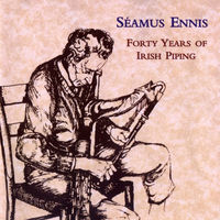 Seamus Ennis Forty Years of Irish Piping
