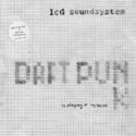 LCD Soundsystem Daft Punk Is Playing At My House