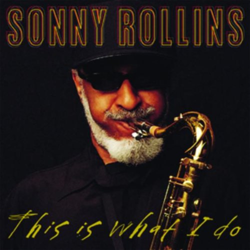 Sonny Rollins This Is What I Do