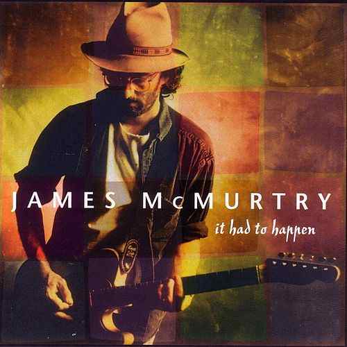 James McMurtry It Had To Happen
