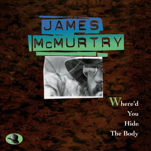 James McMurtry Where'd You Hide The Body