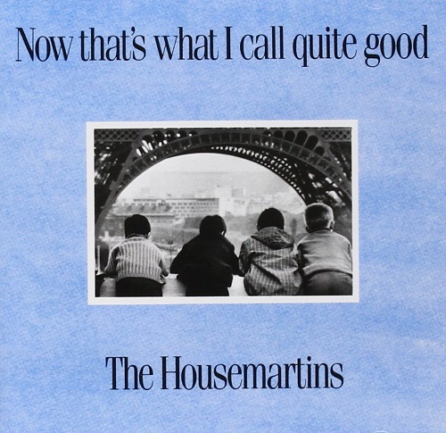 The Housemartins Now That’s What I Call Quite Good