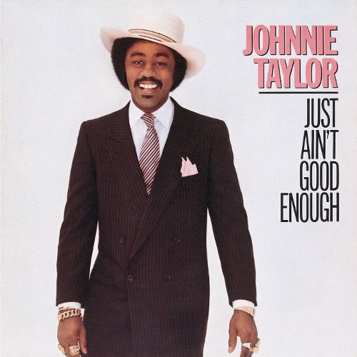 Johnnie Taylor Just Ain't Good Enough