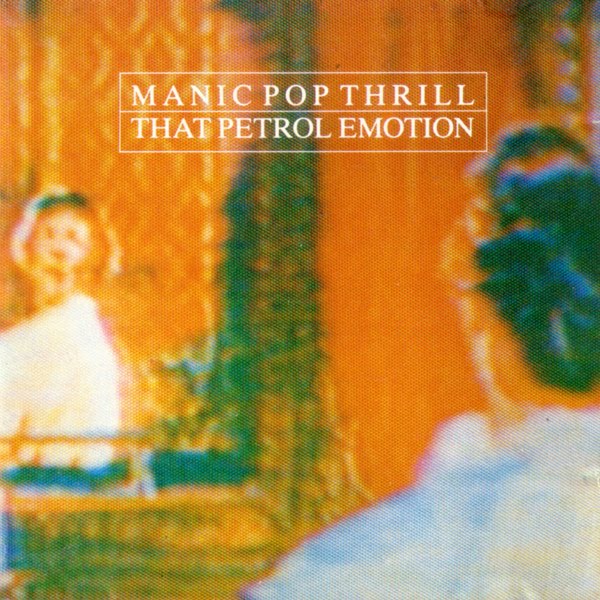 That Petrol Emotion Manic Pop Thrill