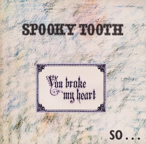 Spooky Tooth You Broke My Heart So I Busted Your Jaw