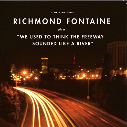 Richmond Fontaine We Used To Think The Freeway