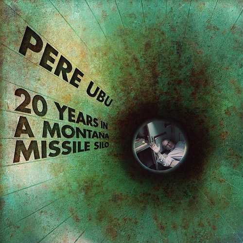 Pere Ubu 20 Years in a Montana Missile Silo