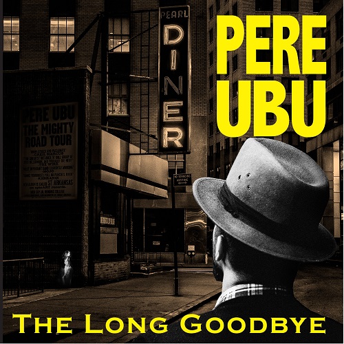 Pere Ubu The Long Goodbye